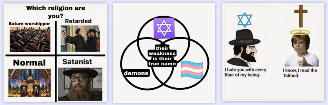 Figure 4: Memes attacking Jews, Protestants, Muslims and trans people.