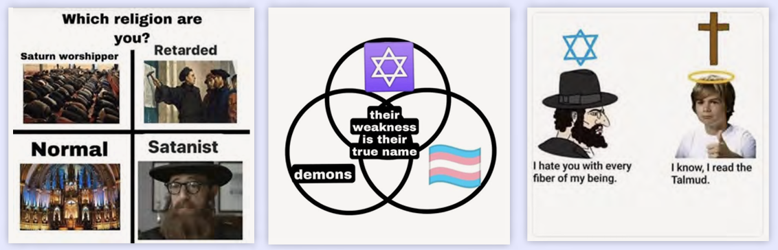 Figure 4: Memes attacking Jews, Protestants, Muslims and trans people.  